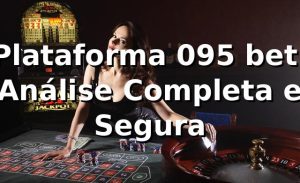 Plataforma 095 bet: Análise Completa e Segura ⭐